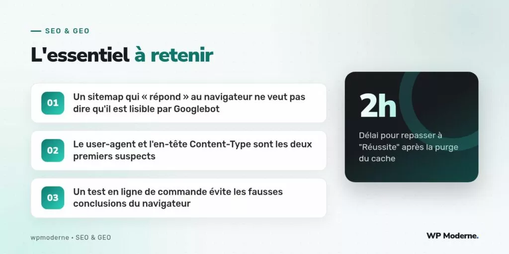 L'essentiel à retenir : Un sitemap qui « répond » au navigateur ne veut pas dire qu'il est lisible par Googlebot ; Le user-agent et l'en-tête Content-Type sont les deux premiers suspects ; Un test en ligne de commande évite les fausses conclusions du navigateur