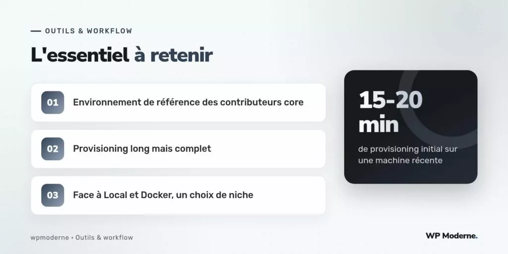 L'essentiel à retenir : Environnement de référence des contributeurs core ; Provisioning long mais complet ; Face à Local et Docker, un choix de niche