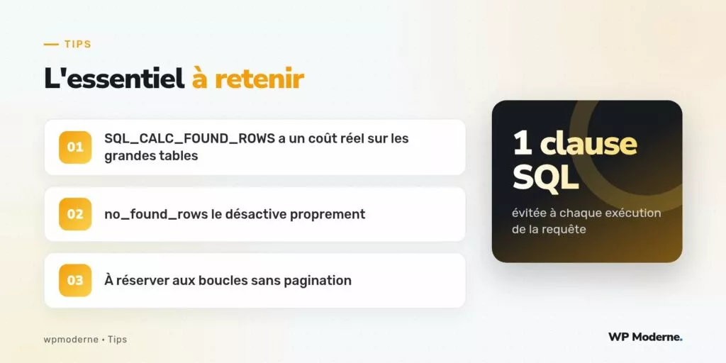 L'essentiel à retenir : SQL_CALC_FOUND_ROWS a un coût réel sur les grandes tables ; no_found_rows le désactive proprement ; À réserver aux boucles sans pagination