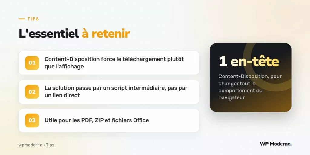 L'essentiel à retenir : Content-Disposition force le téléchargement plutôt que l'affichage ; La solution passe par un script intermédiaire, pas par un lien direct ; Utile pour les PDF, ZIP et fichiers Office