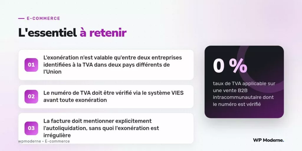 L'essentiel à retenir : L'exonération n'est valable qu'entre deux entreprises identifiées à la TVA dans deux pays différents de l'Union ; Le numéro de TVA doit être vérifié via le système VIES avant toute exonération ; La facture doit mentionner explicitement l'autoliquidation, sans quoi l'exonération est irrégulière