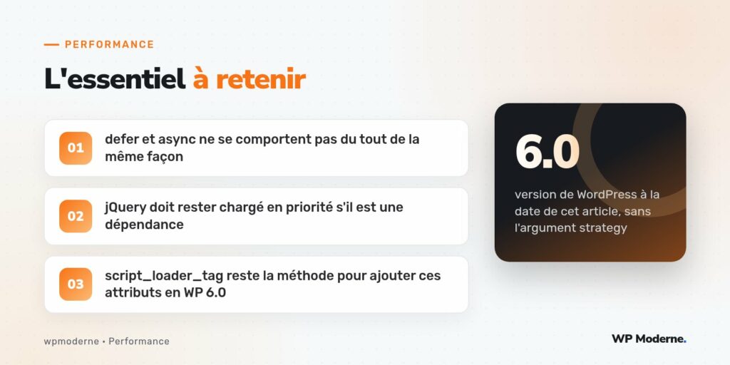 L'essentiel à retenir : defer et async ne se comportent pas du tout de la même façon ; jQuery doit rester chargé en priorité s'il est une dépendance ; script_loader_tag reste la méthode pour ajouter ces attributs en WP 6.0