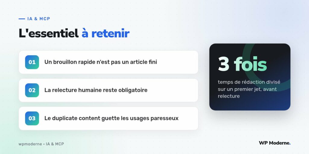 L'essentiel à retenir : Un brouillon rapide n'est pas un article fini ; La relecture humaine reste obligatoire ; Le duplicate content guette les usages paresseux