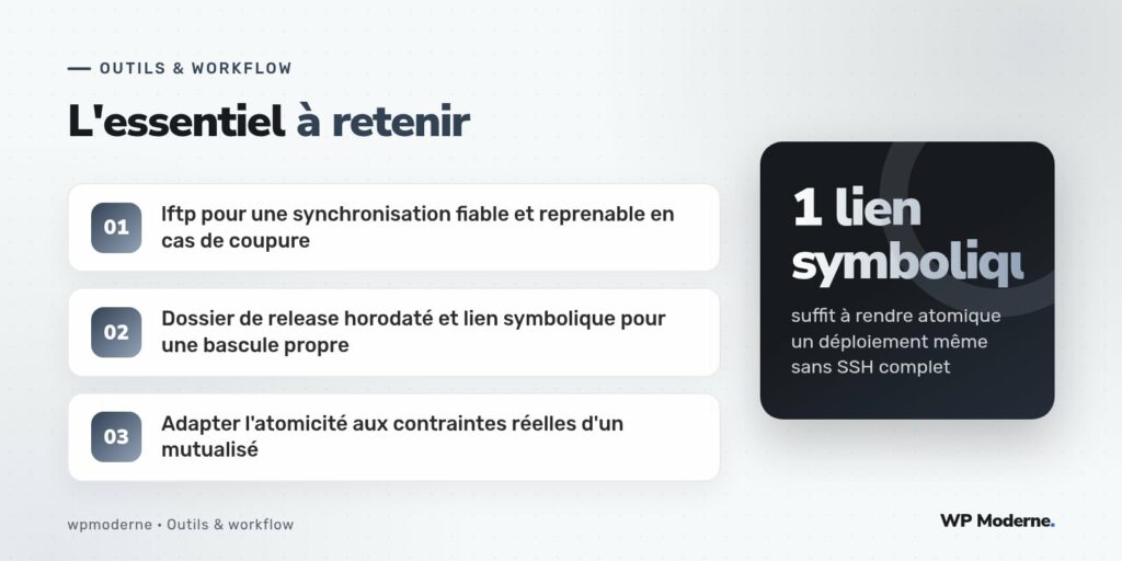 L'essentiel à retenir : lftp pour une synchronisation fiable et reprenable en cas de coupure ; Dossier de release horodaté et lien symbolique pour une bascule propre ; Adapter l'atomicité aux contraintes réelles d'un mutualisé