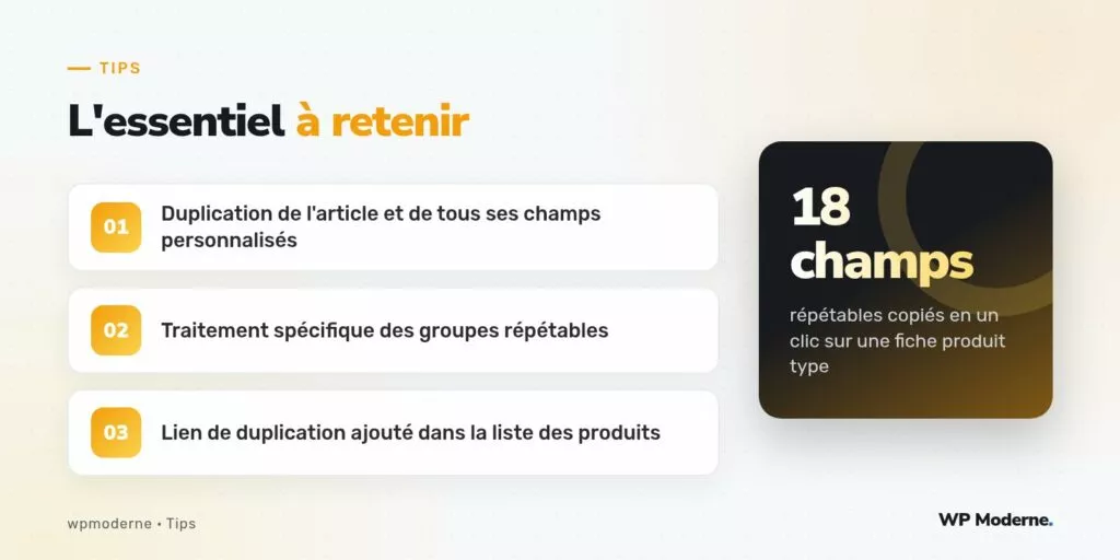 L'essentiel à retenir : Duplication de l'article et de tous ses champs personnalisés ; Traitement spécifique des groupes répétables ; Lien de duplication ajouté dans la liste des produits