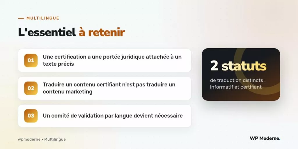 L'essentiel à retenir : Une certification a une portée juridique attachée à un texte précis ; Traduire un contenu certifiant n'est pas traduire un contenu marketing ; Un comité de validation par langue devient nécessaire