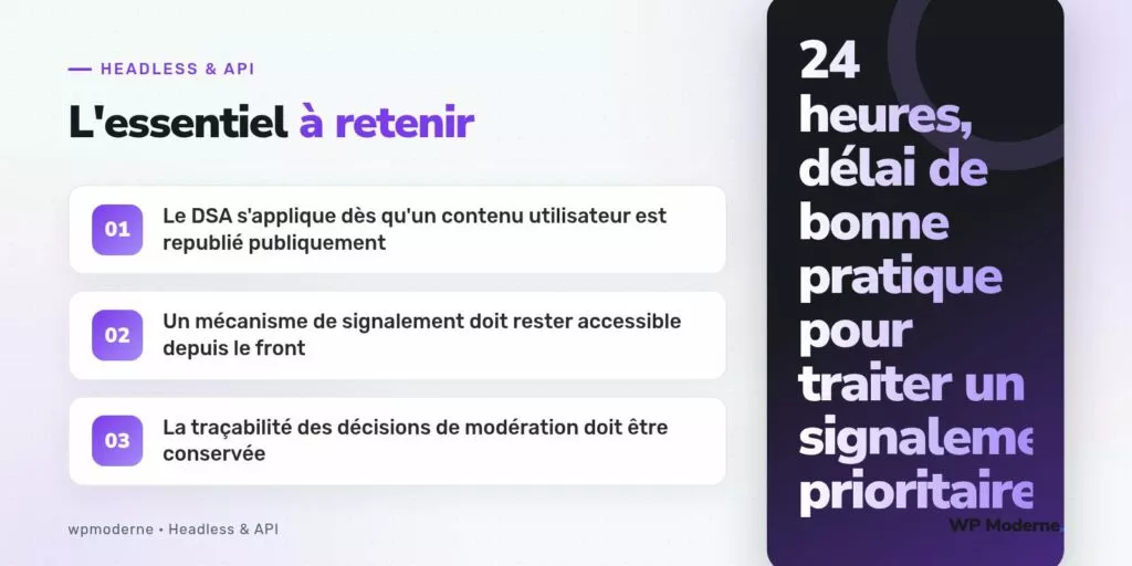 L'essentiel à retenir : Le DSA s'applique dès qu'un contenu utilisateur est republié publiquement ; Un mécanisme de signalement doit rester accessible depuis le front ; La traçabilité des décisions de modération doit être conservée