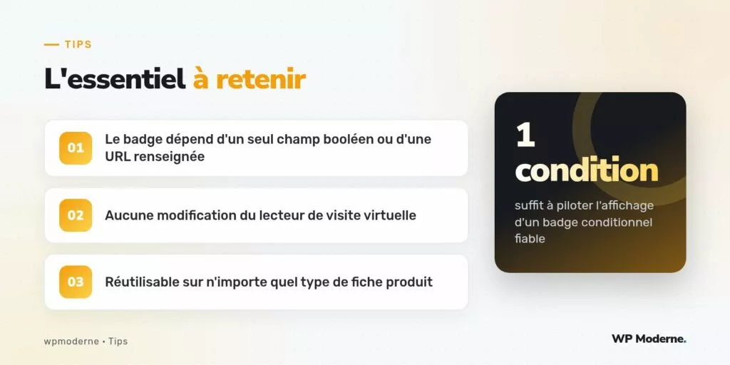 L'essentiel à retenir : Le badge dépend d'un seul champ booléen ou d'une URL renseignée ; Aucune modification du lecteur de visite virtuelle ; Réutilisable sur n'importe quel type de fiche produit