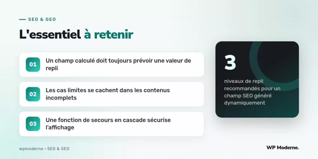 L'essentiel à retenir : Un champ calculé doit toujours prévoir une valeur de repli ; Les cas limites se cachent dans les contenus incomplets ; Une fonction de secours en cascade sécurise l'affichage