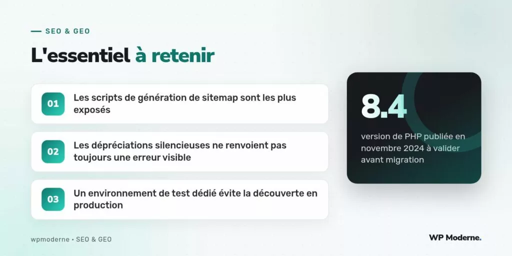 L'essentiel à retenir : Les scripts de génération de sitemap sont les plus exposés ; Les dépréciations silencieuses ne renvoient pas toujours une erreur visible ; Un environnement de test dédié évite la découverte en production
