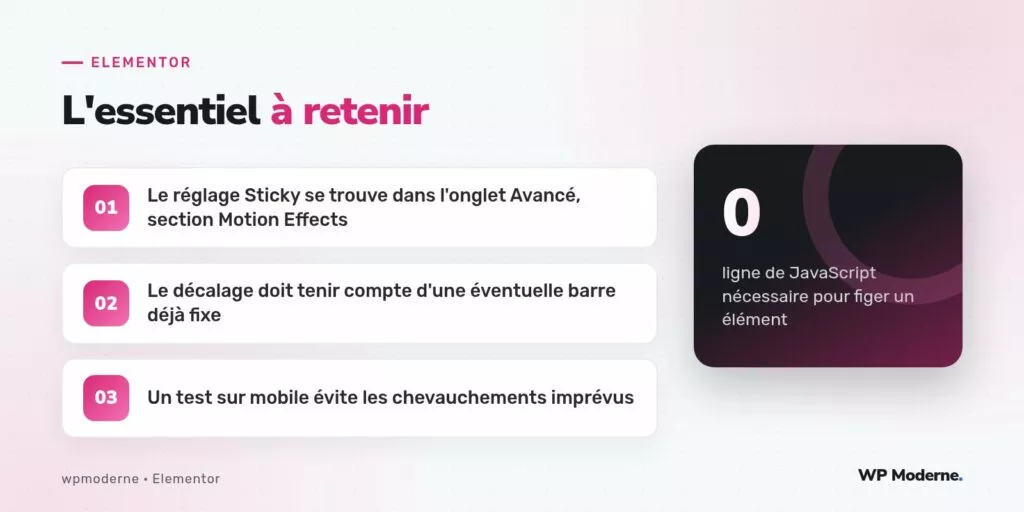 L'essentiel à retenir : Le réglage Sticky se trouve dans l'onglet Avancé, section Motion Effects ; Le décalage doit tenir compte d'une éventuelle barre déjà fixe ; Un test sur mobile évite les chevauchements imprévus