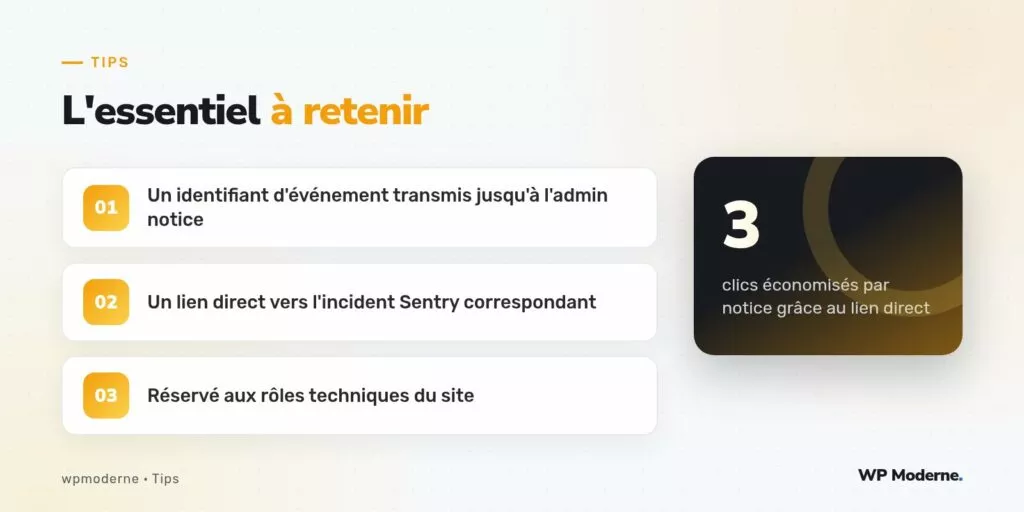 L'essentiel à retenir : Un identifiant d'événement transmis jusqu'à l'admin notice ; Un lien direct vers l'incident Sentry correspondant ; Réservé aux rôles techniques du site