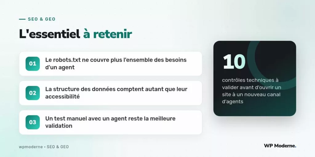 L'essentiel à retenir : Le robots.txt ne couvre plus l'ensemble des besoins d'un agent ; La structure des données comptent autant que leur accessibilité ; Un test manuel avec un agent reste la meilleure validation