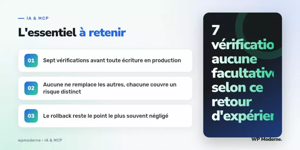 L'essentiel à retenir : Sept vérifications avant toute écriture en production ; Aucune ne remplace les autres, chacune couvre un risque distinct ; Le rollback reste le point le plus souvent négligé